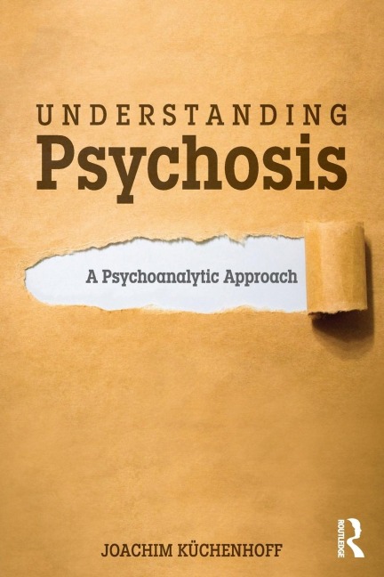 Understanding Psychosis - Joachim Küchenhoff