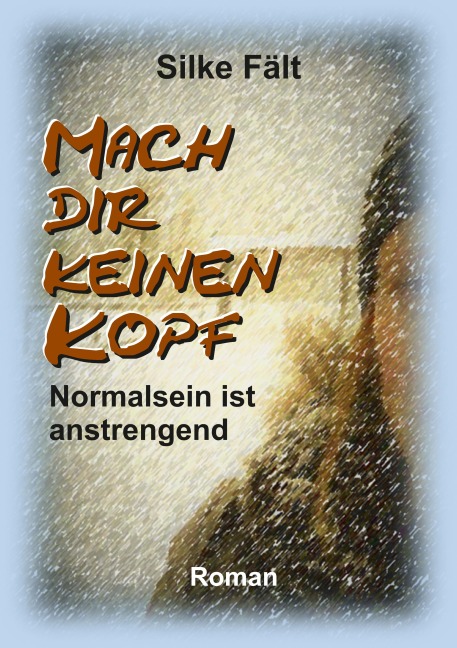 Mach dir keinen Kopf - Silke Fält