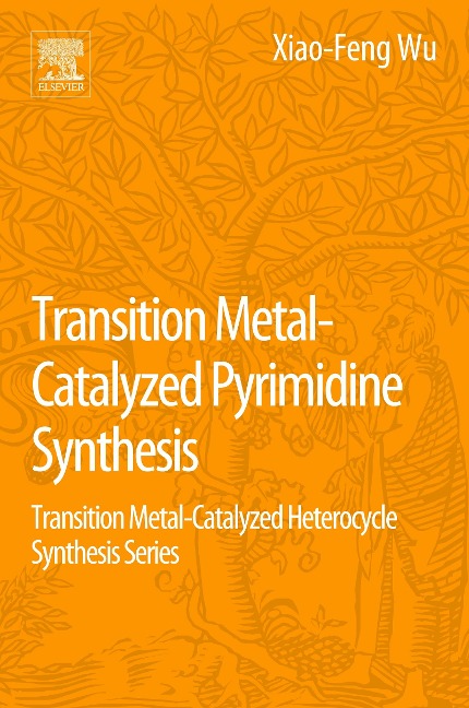 Transition Metal Catalyzed Pyrimidine, Pyrazine, Pyridazine and Triazine Synthesis - Xiao-Feng Wu, Zechao Wang