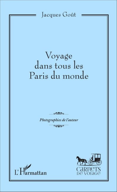 Voyage dans tous les Paris du monde - Jacques Gout