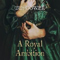 Cover-Bild zum Titel 'A Royal Ambition' von 'Iris Gower'