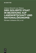 Cover-Bild zum Titel 'Der isolierte Staat in Beziehung auf Landwirtschaft und Nationalökonomie' von 'Johann Heinrich von Thünen'