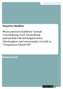 Cover-Bild zum Titel 'Wenn partnerschaftliche Gewalt Unterhaltung wird. Darstellung patriarchaler Beziehungsnormen, Täterlogiken und emotionaler Gewalt in "Temptation Island VIP"' von 'Kaeyelara Waldhier'