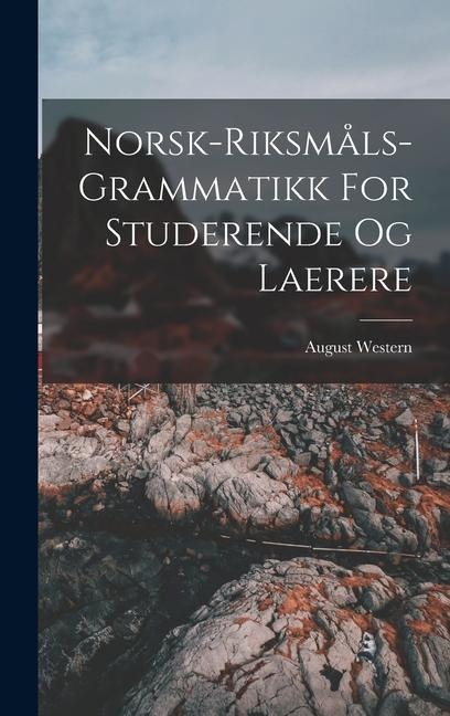 Norsk-riksmåls-grammatikk For Studerende Og Laerere - August Western