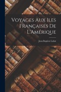 Cover-Bild zum Titel 'Voyages Aux Iles Françaises De L'Amérique' von 'Jean Baptiste Labat'