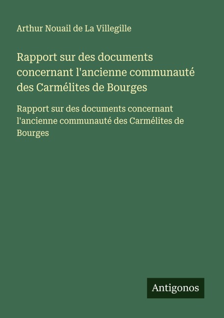 Rapport sur des documents concernant l'ancienne communauté des Carmélites de Bourges - Arthur Nouail de La Villegille