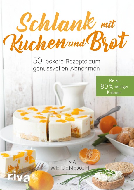 Schlank mit Kuchen und Brot - Lina Weidenbach