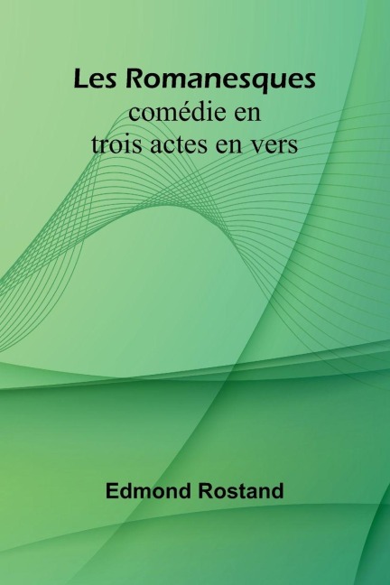 Les Romanesques - Edmond Rostand