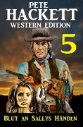 Cover-Bild zum Titel 'Blut an Sallys Händen: Pete Hackett Western Edition 5' von 'Pete Hackett'