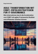 Cover-Bild zum Titel 'Agile Transformation mit COBIT: Erfolgsstrategien für IT-Governance' von 'Serge Zurkirchen'