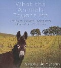 What the Animals Taught Me: Stories of Love and Healing from a Farm Animal Sanctuary - Stephanie Marohn
