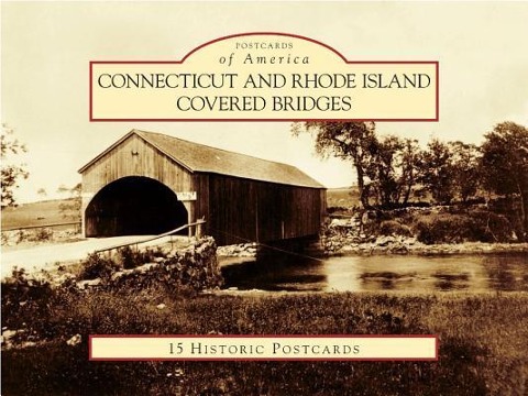 Connecticut and Rhode Island Covered Bridges - William S. Caswell Jr