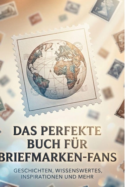 Das perfekte Buch für Briefmarken-Fans - Leon Meyer