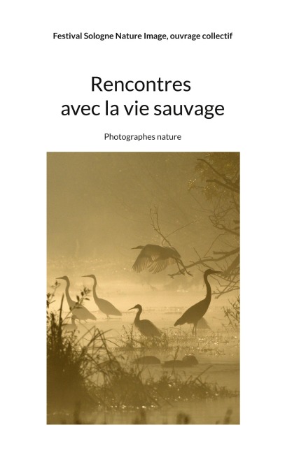 Rencontres avec la vie sauvage - Festival Sologne Nature Image, Ouvrage Collectif