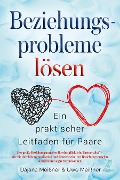 Cover-Bild zum Titel 'Beziehungsprobleme lösen - Ein praktischer Leitfaden für Paare' von 'Meißner Dajana, Meißner Uwe'