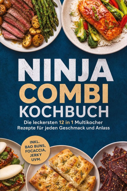Ninja Combi Kochbuch: Die leckersten 12 in 1 Multikocher Rezepte für jeden Geschmack und Anlass - inkl. Bao Buns, Focaccia, Jerky uvm. - Marieke Nirwing