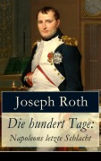 Cover-Bild zum Titel 'Die hundert Tage: Napoleons letzte Schlacht' von 'Joseph Roth'