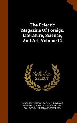 The Eclectic Magazine Of Foreign Literature, Science, And Art, Volume 14 - 