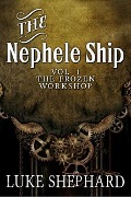 Cover-Bild zum Titel 'The Nephele Ship: Volume One - The Frozen Workshop (A Steampunk Adventure)' von 'Luke Shephard'