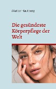Die gesündeste Körperpflege der Welt - Mutter Hautberg