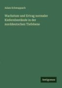 Cover-Bild zum Titel 'Wachstum und Ertrag normaler Kiefernbestände in der norddeutschen Tiefebene' von 'Adam Schwappach'