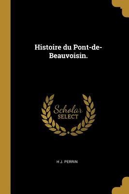 Histoire du Pont-de-Beauvoisin. - H. J. Perrin