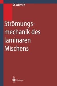 Strömungsmechanik des laminaren Mischens - Olaf Wünsch