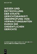 Cover-Bild zum Titel 'Wesen und Entwicklung der Staatsgerichtsbarkeit. Überprüfung von Verwaltungsakten durch die ordentlichen Gerichte' von ''