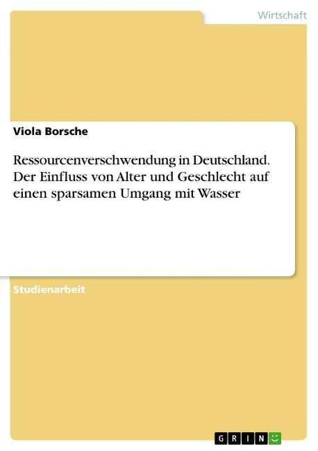 Ressourcenverschwendung in Deutschland. Der Einfluss von Alter und Geschlecht auf einen sparsamen Umgang mit Wasser - Viola Borsche