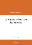 Cover-Bild zum Titel 'La lumière brillera dans les ténèbres' von 'Jacques Rémond'