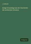 Cover-Bild zum Titel 'Einige Grundzüge aus der Geschichte der serbischen Literatur' von 'J. Subbotic'