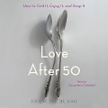 Love After 50: How to Find It, Enjoy It, and Keep It - Francine Russo