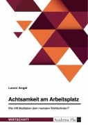 Achtsamkeit am Arbeitsplatz. Wie hilft Meditation dem mentalen Wohlbefinden? - Laxmi Angel