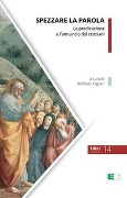 Cover-Bild zum Titel 'Spezzare la Parola. La predicazione e l'annuncio dei cristiani' von ''