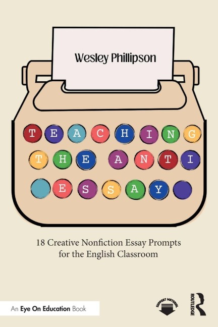 Teaching the Anti-Essay - Wesley Phillipson