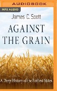 Against the Grain: A Deep History of the Earliest States - James C. Scott