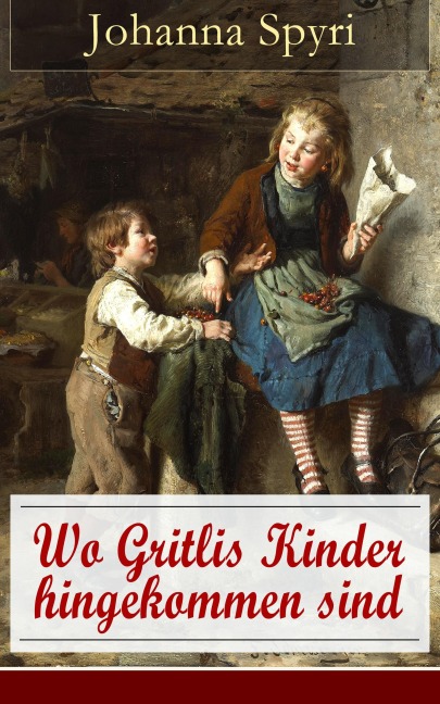 Wo Gritlis Kinder hingekommen sind - Johanna Spyri