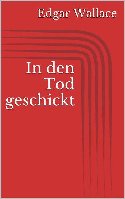 In den Tod geschickt - Edgar Wallace