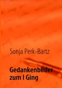 Cover-Bild zum Titel 'Gedankenbilder zum I Ging' von 'Sonja Perk-Bartz'