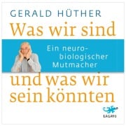 Cover-Bild zum Titel 'Was wir sind und was wir sein könnten' von 'Gerald Hüther'