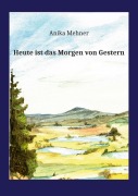 Cover-Bild zum Titel 'Heute ist das Morgen von Gestern' von 'Anika Mehner'