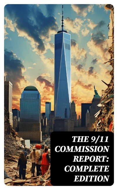 The 9/11 Commission Report: Complete Edition - Thomas R. Eldridge, Janice L. Kephart, Joanne M. Accolla, Walter T. Hempel Ii, Kelly Moore