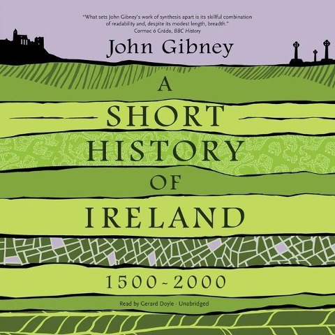 A Short History of Ireland, 1500-2000 Lib/E - John Gibney