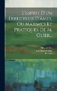 Cover-Bild zum Titel 'L'esprit D'un Directeur D'âmes, Ou Maximes Et Pratiques De M. Olier...' von 'Jean-Jacques Olier, Bretonvilliers, Tronson'