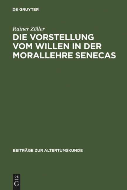 Die Vorstellung vom Willen in der Morallehre Senecas - Rainer Zöller