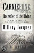 Carniepunk: Recession of the Divine - Hillary Jacques