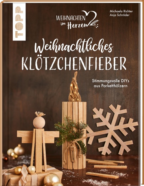 Weihnachtliches Klötzchenfieber. Stimmungsvolle DIYs aus Parketthölzern - Michaela Richter, Anja Schröder