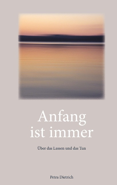 Anfang ist immer - Petra Dietrich