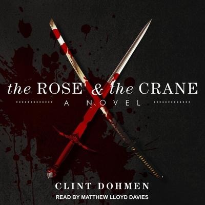 The Rose and the Crane Lib/E - Clint Dohmen
