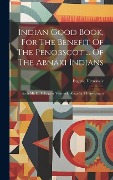 Indian Good Book, For The Benefit Of The Penobscot ... Of The Abnaki Indians: Auch Mit D. T. Eugène Vetromile Alnamby Uli Awikhigan - Eugene Vetromile